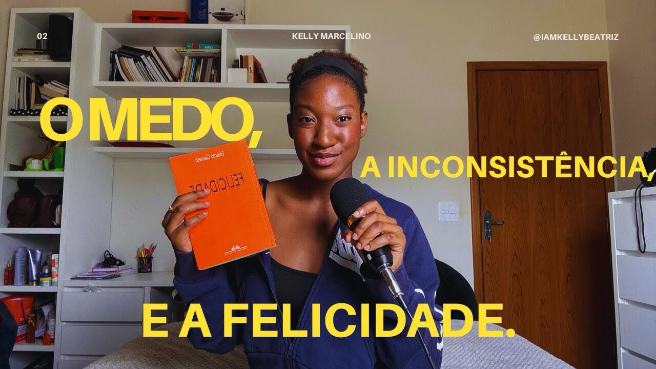 O medo, A inconsistência e A Felicidade | 02