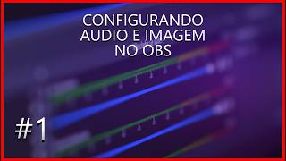 Como Configurar Áudio e Imagem no obs Studio para iniciante 2026!