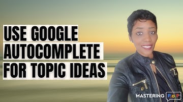 Use Google Autocomplete for Topic Ideas