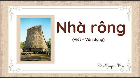 Bài 21: Nhà rông (Viết - Vận dụng) - Tiếng Việt 3 - Kết nối tri thức với cuộc sống [OLM.VN]