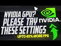  have an nvidia gpu you need to be doing this upto 45 more fps 
