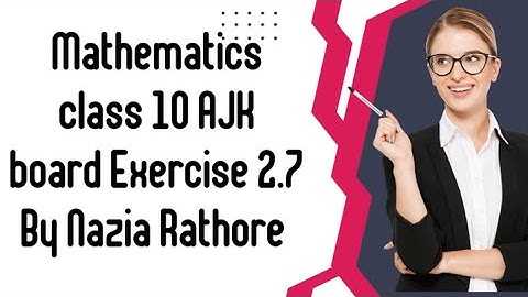 Mathematics class 10 AJK board complete Exercise 2.7