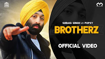 Subaig Singh - Brotherz Ft Popsy The Music Machine (Official Music Video)