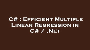 C# : Efficient Multiple Linear Regression in C# / .Net