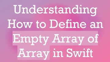 Understanding How to Define an Empty Array of Array in Swift