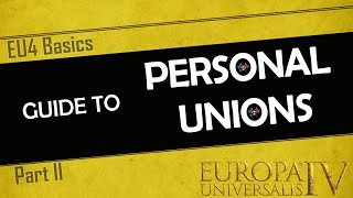 EU4 Basics | Personal Unions - An In-Depth Guide | Part 2 | PU tutorial for Beginners and Experts