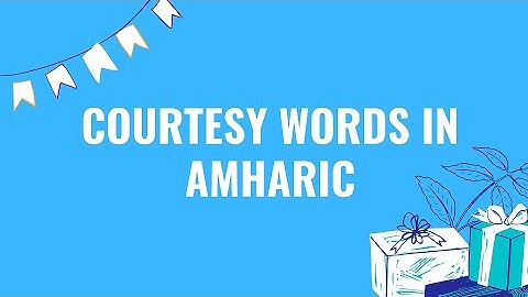 Basic Courtesy Words in Amharic(Thank you, I