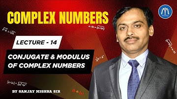 Class 11 Complex Numbers Lecture 14 Conjugate & Modulus of Complex Numbers By Sanjay Mishra Sir