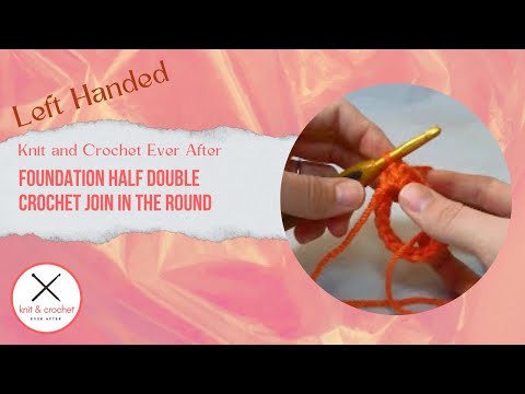 Left Hand Half Double Crochet Tutorial #10: Foundation Half Double Crochet Join In The Round