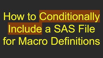 How to Conditionally Include a SAS File for Macro Definitions