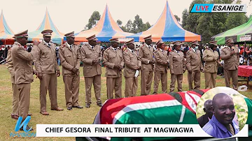 CHIEF GESORA  FINAL TRIBUTE  AT MAGWAGWA