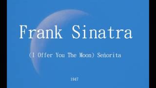 Watch Frank Sinatra i Offer You The Moon Senorita video