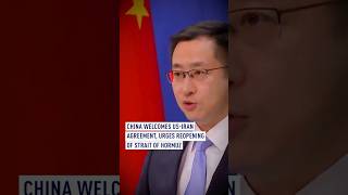 China welcomes US-Iran agreement, urges reopening of Strait of Hormuz