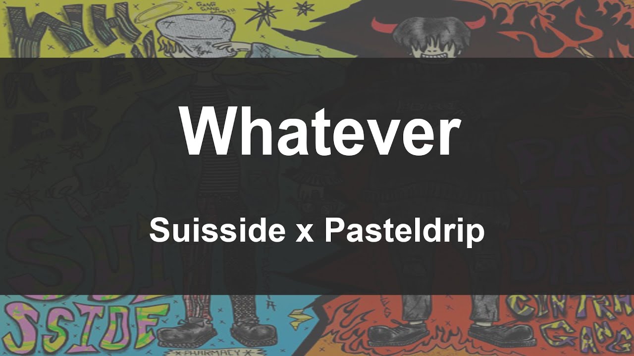 'Whatever'    Suisside x Pasteldrip    (Lyrics video)