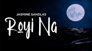 Royi Na | Jasmine Sandlas ft. Raaginder |   | Latest Punjabi Songs 2021