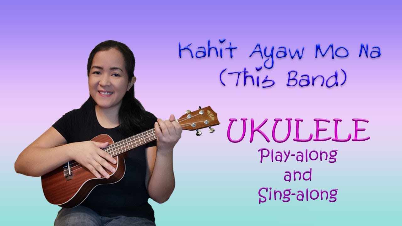 "Kahit Ayaw Mo Na" (This Band) Ukulele Playalong/Singalong YouTube