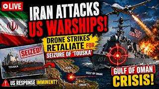 LIVE: Iran Attacks US Warships! Drone Strikes Retaliate for Seizure of 'Touska' |Gulf of Oman Crisis