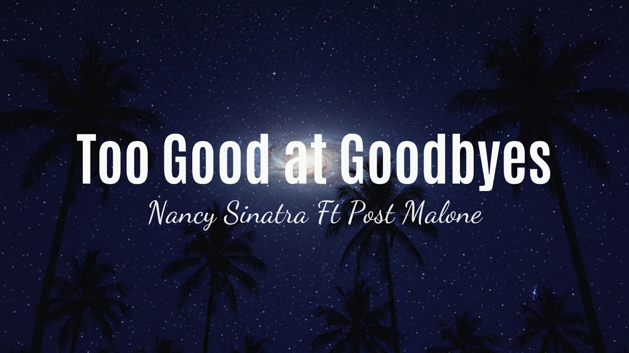 Nancy Sinatra ft. Post Malone – TOO GOOD AT GOODBYES | Emotional Lyrics