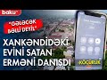 Baku TV Xankəndidə evini satan erməni ilə danışdı - Baku TV