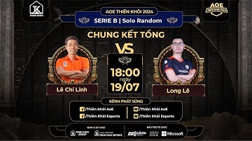 Máy LONG LÊ | Trực tiếp CHUNG KẾT | Giải AOE Thiên Khôi 2024 | Serie B - Solo Random | BLV: ĐẠT
