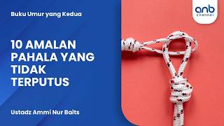 10 Amalan Pahala Yang Tidak Terputus | Ustadz Ammi Nur Baits