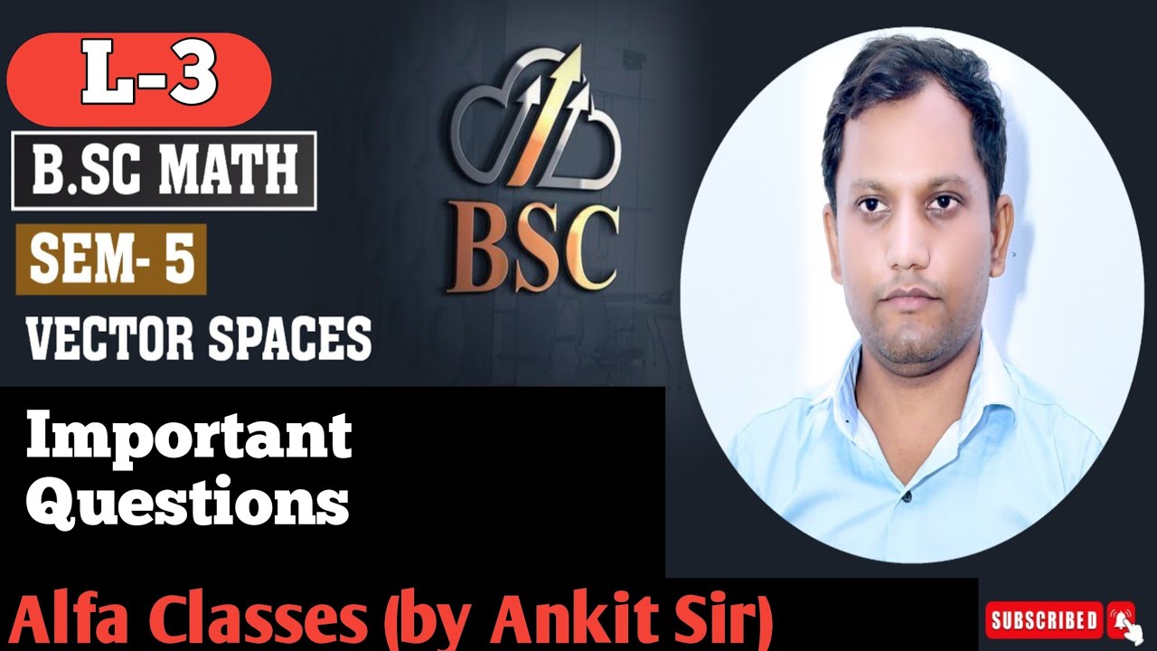 Vector Space Bsc (L3) Vector Space, Important Question sem 5 Alpha classes by Ankit sir ...