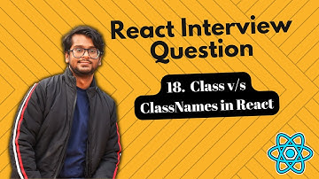 React Interview Questions - Class v/s ClassNames in React