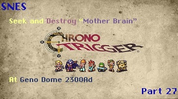 Chrono trigger part 27 - Seek and Destroy "Mother Brain"