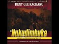 DENY GEE KACHAKU NUKUDIMBUKA Official Audio