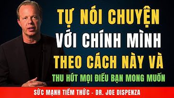 Hãy Tự Nói Với Chính Mình Theo Cách Này và Thu Hút Mọi Điều Bạn Mong Muốn | Động Lực Từ Joe Dispenza