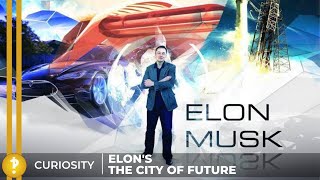 Curiosity | Elon Musk - The City of the Future !?