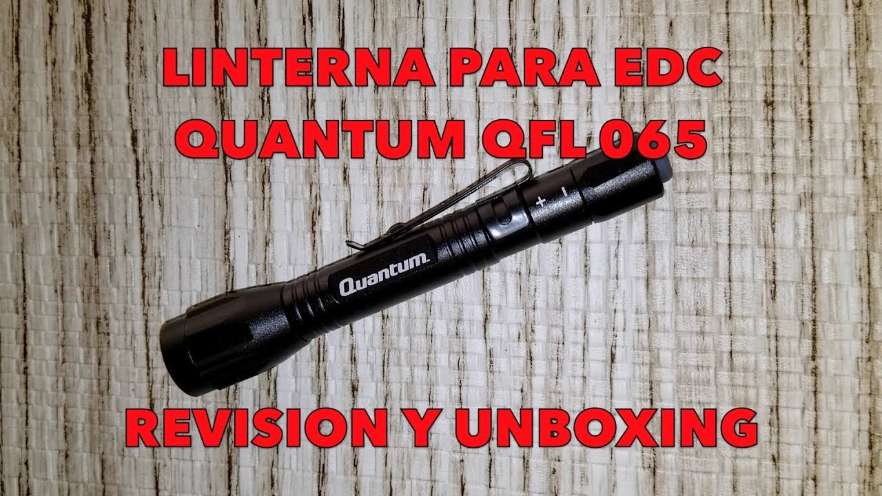 LINTERNA PARA EDC ,QUANTUM QFL 065, REVISION Y UNBOXING,/,,/ YouTube