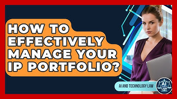 How To Effectively Manage Your IP Portfolio? - AI and Technology Law