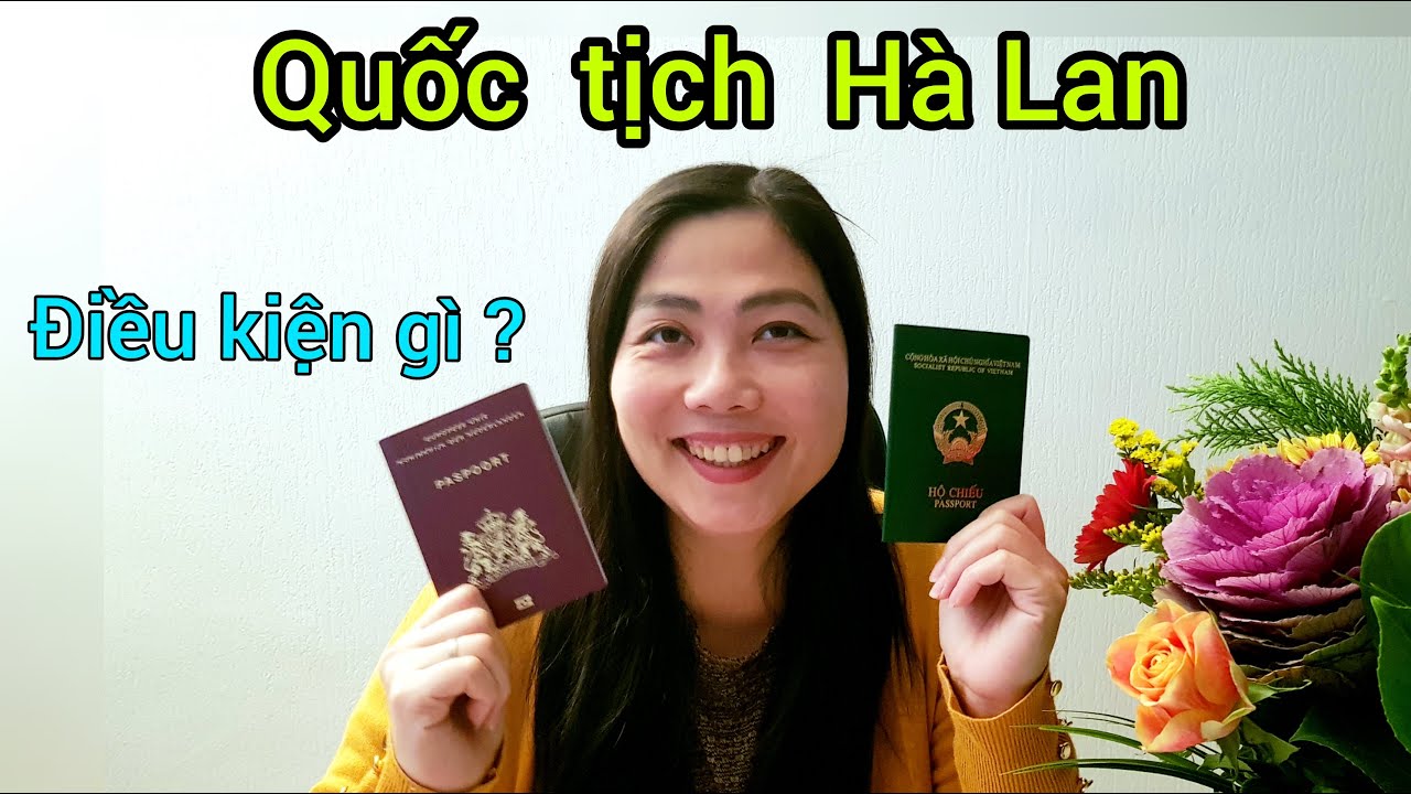 Quốc tịch Hà Lan - Hồ sơ , Chi phí , Thời gian để xin quốc tịch ?