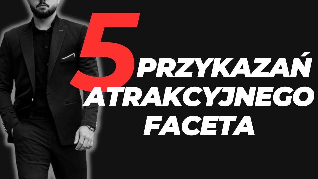 5 Przykazań Atrakcyjnego Faceta