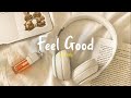 [Playlist] A feel good playlist to help pass time