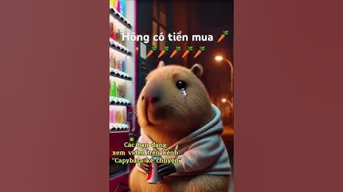 Capybara khóc vì không có tiền mua 🥕🥕🥕🥕🥕