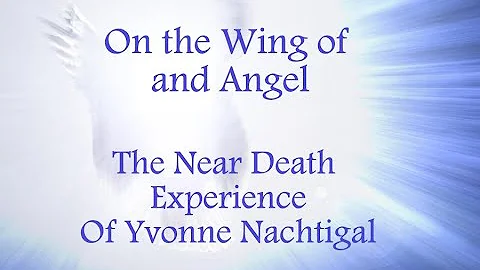 Near Death Experience-On the Wing of an Angel -Yvo...