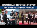 India Australia Ties | Aus Defense Minister And Deputy PM Richard Marles Receives ‘Guard Of Honor’
