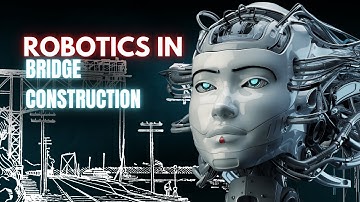 Robotics in Bridge Construction | Zero Human Intervention Builds