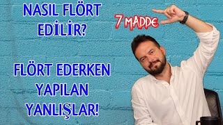 NASIL FLÖRT EDİLİR? FLÖRT EDERKEN YAPILAN HATALAR NELERDİR