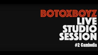 BOTOXBOYZ (live session#2 CAMBODIA)