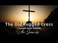 The Old Rugged Cross (Classical Hymn) [Alan Jackson Style] Karaoke