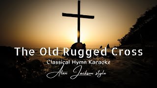 The Old Rugged Cross (Classical Hymn) [Alan Jackson Style] Karaoke