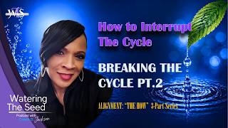EP.35.2: Breaking The Cycle (Alignment)...The How