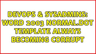 DevOps & SysAdmins: Word 2003 Normal.dot template always becoming corrupt