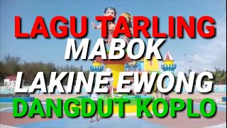 LAGU TARLING MABOK LAKINE EWONG DANGDUT KOPLO
