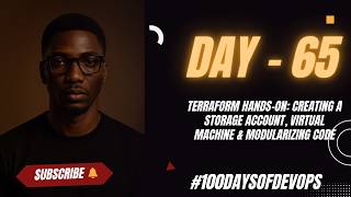 Day 65 | Terraform Hands-On: Creating a Storage Account, Virtual Machine &amp; Modularizing Code #IaC