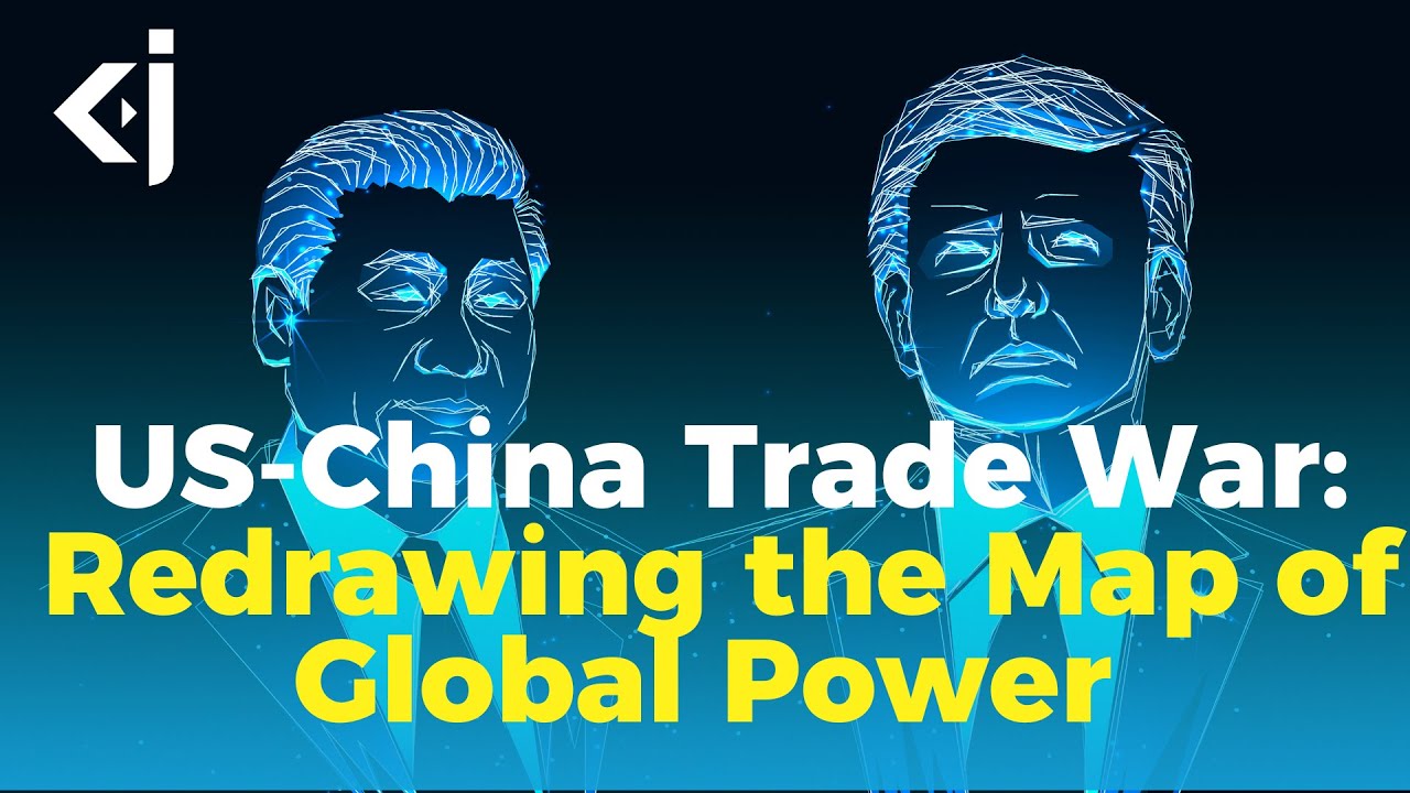 US-China Trade War: Redrawing the Map of Global Power