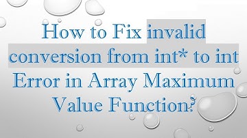 How to Fix invalid conversion from int* to int Error in Array Maximum Value Function?
